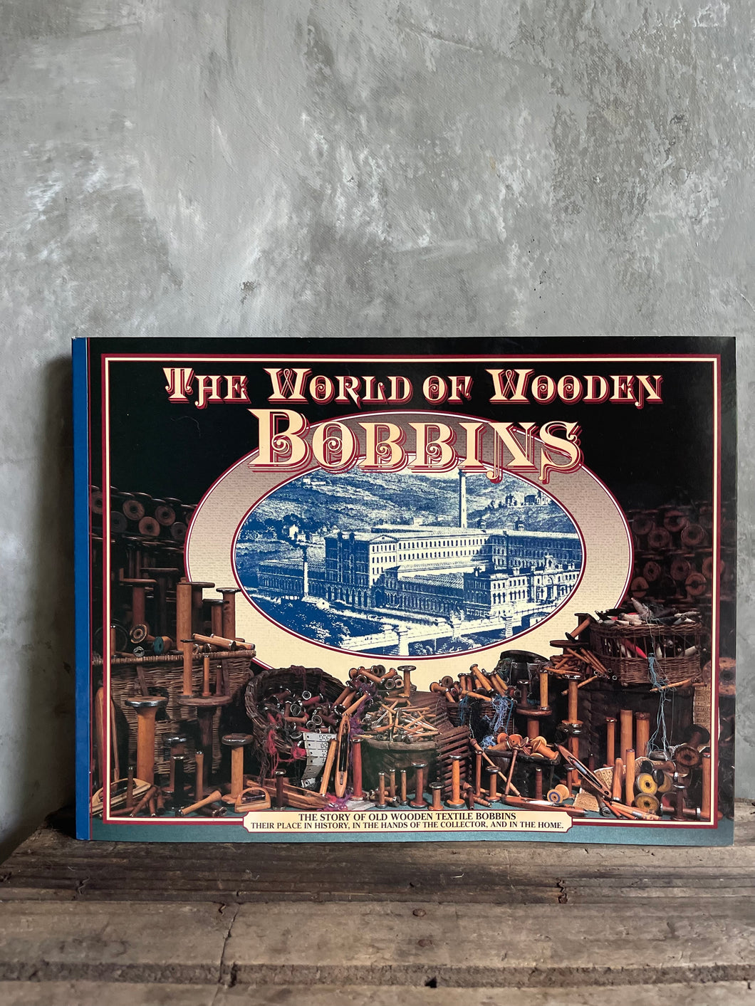 The World Of Wooden Bobbins Book - Concise Information Throughout History.